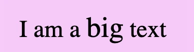 An image showing a purple box with the sentence 'I am a bid text'. The word big is formatted in big which means it has bigger font-size than the rest of the words.