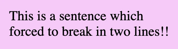 An image showing a purple box with the sentence 'This is a sentence which forced to break in two lines'. The sentence is separated into two lines.