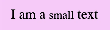 An image showing a purple box with the sentence 'I am a small text'. The word small is formatted in small which means it has smaller font-size than the rest of the words.