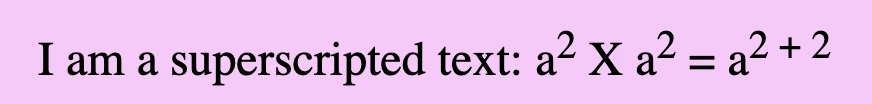 An image showing a purple box with the sentence 'I am a supscripted text: a2 X a2 = a2 + 2'. Number 2 are all formatted in superscripted.