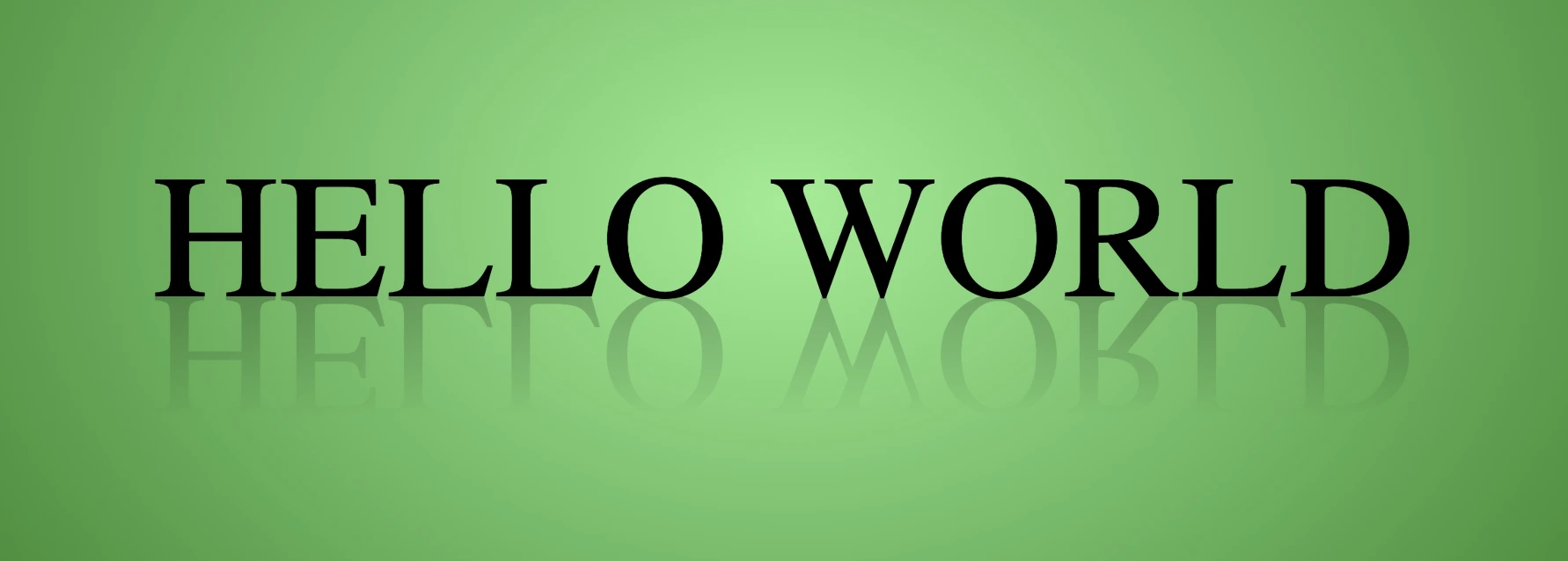 An image showing a radial-gradiant background. It has lightgreen color in the center and darkgreen as it spreads outward. It has a black text writing "HELLO WORLD" and the same text reflected below. They are perfectly centered.