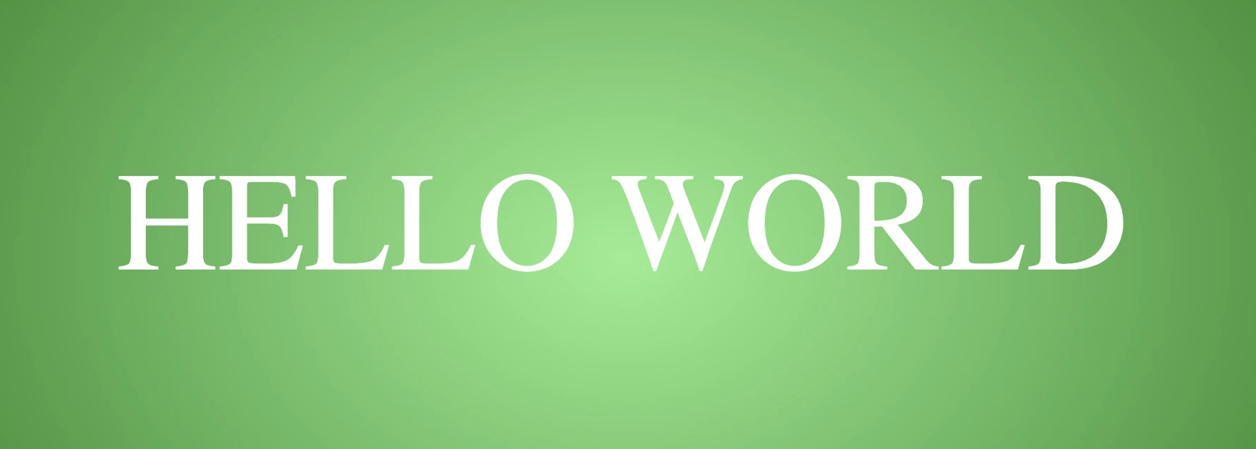 An image showing radial-gradiant background. It has lightgreen color in the center and darkgreen as it spreads outward. It has a perfectly centered white text writing "HELLO WORLD".