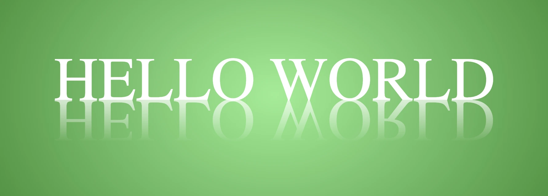 An image showing a radial-gradiant background. It has lightgreen color in the center and darkgreen as it spreads outward. It has a white text writing "HELLO WORLD" and the same text reflected below. They are perfectly centered.