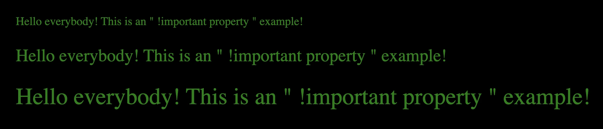 This image shows three sentences with the same text inside. The first has 20px font size , the second has 30px font size while the third has 40px font size. All three sentences follows the !important CSS property and have color green.