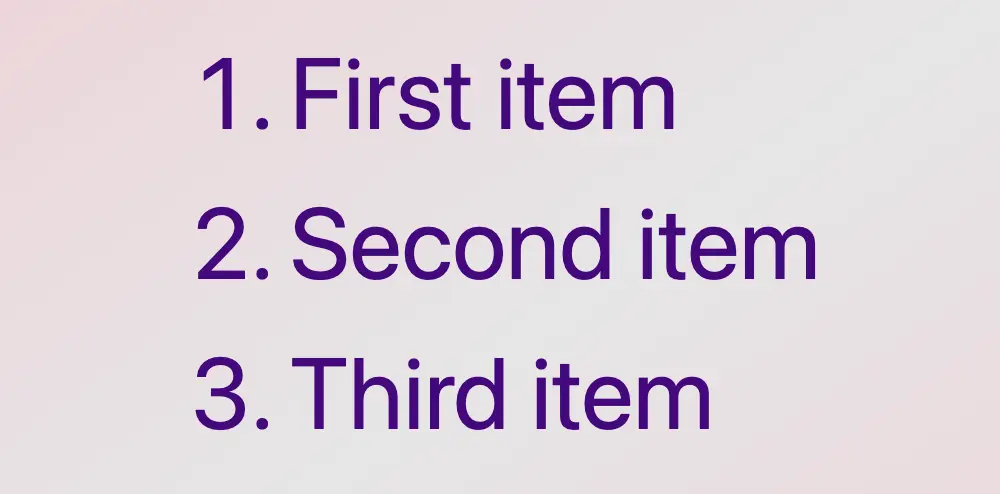 An ordered list with three items all colored indigo.