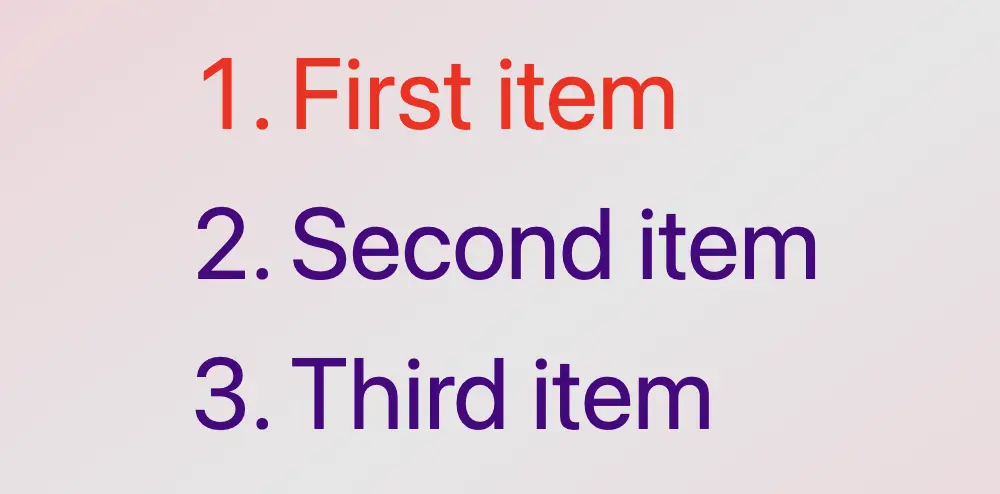 An ordered list with three items all colored indigo apart from the first one which has color red as we used the: CSS first child selector. :first-child OR :nth-child(1)