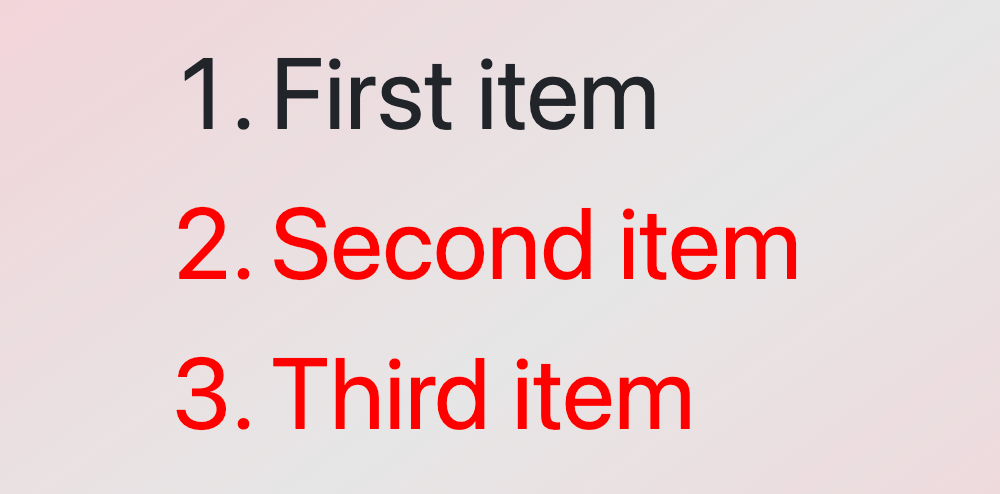 An ordered list with three items. The first item has by default color black while the other two items have color red as we used the css  not first child selector.